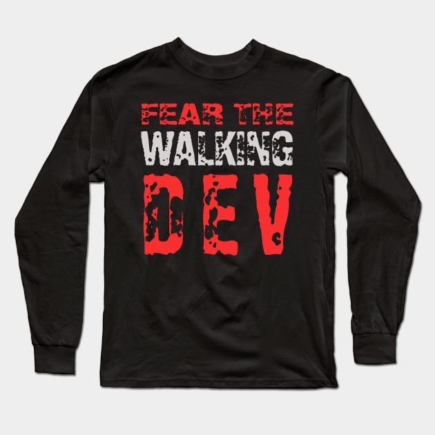 fear the walking dev (original) Long Sleeve T-Shirt by the IT Guy 